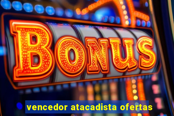 vencedor atacadista ofertas